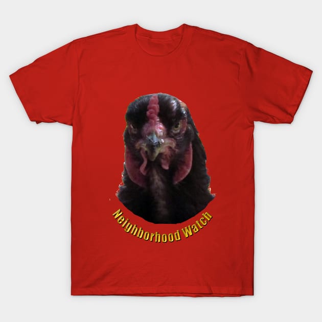 Neighborhood Watch (Chicken) T-Shirt by BKMuir